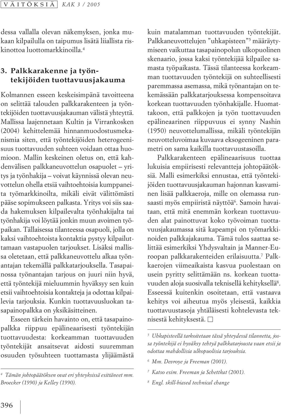 Mallissa laajennetaan Kultin ja Virrankosken (2004) kehittelemää hinnanmuodostusmekanismia siten, että työntekijöiden heterogeenisuus tuottavuuden suhteen voidaan ottaa huomioon.