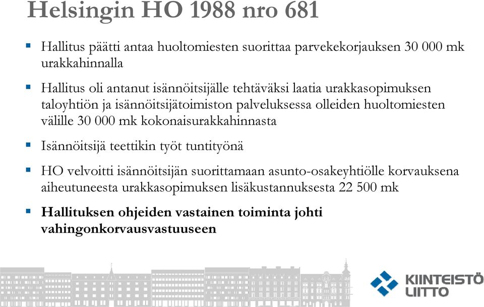 000 mk kokonaisurakkahinnasta Isännöitsijä teettikin työt tuntityönä HO velvoitti isännöitsijän suorittamaan asunto-osakeyhtiölle