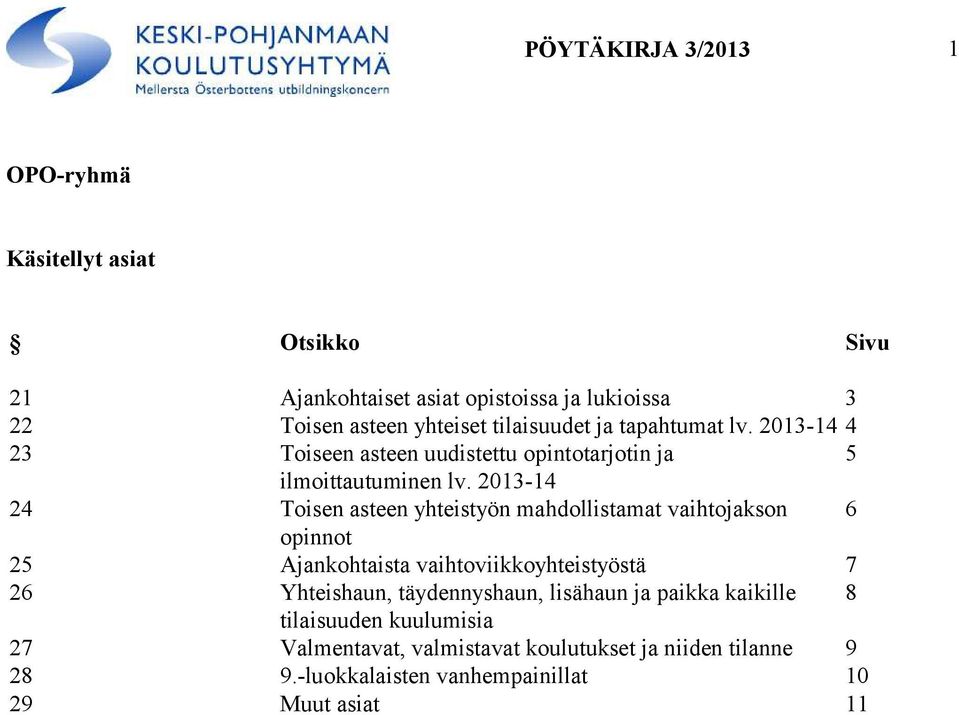 2013-14 24 Toisen asteen yhteistyön mahdollistamat vaihtojakson 6 opinnot 25 Ajankohtaista vaihtoviikkoyhteistyöstä 7 26 Yhteishaun,