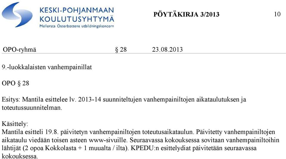 päivitetyn vanhempainiltojen toteutusaikataulun. Päivitetty vanhempainiltojen aikataulu viedään toisen asteen www-sivuille.