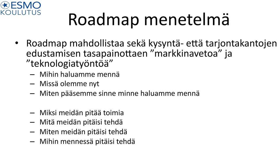 mennä Missä olemme nyt Miten pääsemme sinne minne haluamme mennä Miksi meidän