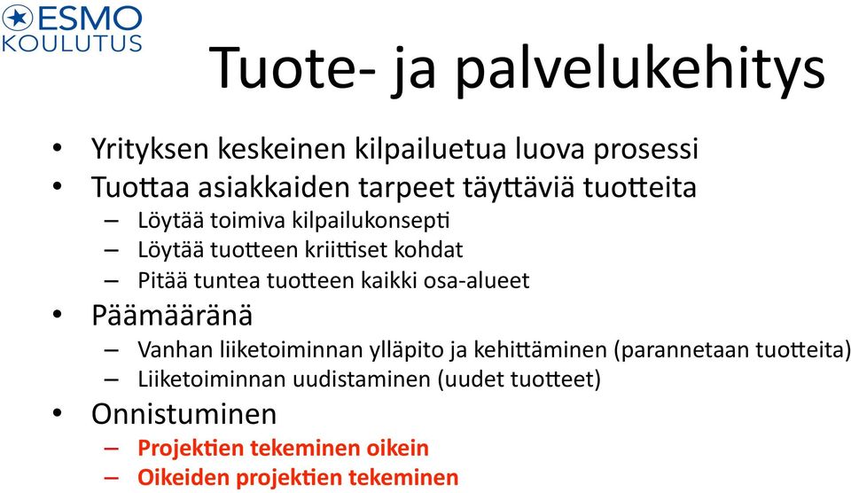 kaikki osa- alueet Päämääränä Vanhan liiketoiminnan ylläpito ja kehi;äminen (parannetaan tuo;eita)
