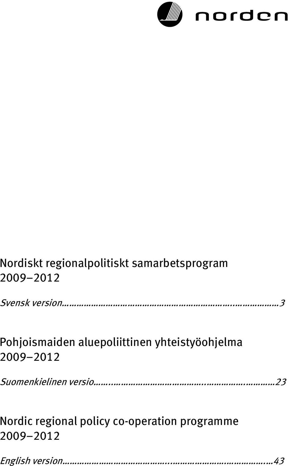 . 3 Pohjoismaiden aluepoliittinen yhteistyöohjelma 2009