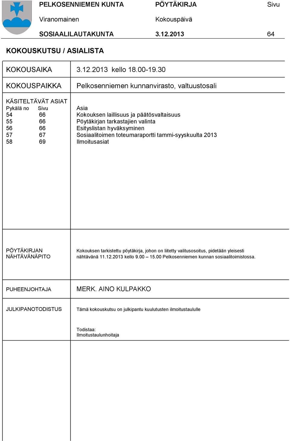 valinta 56 66 Esityslistan hyväksyminen 57 67 Sosiaalitoimen toteumaraportti tammi-syyskuulta 2013 58 69 Ilmoitusasiat PÖYTÄKIRJAN NÄHTÄVÄNÄPITO Kokouksen tarkistettu pöytäkirja,