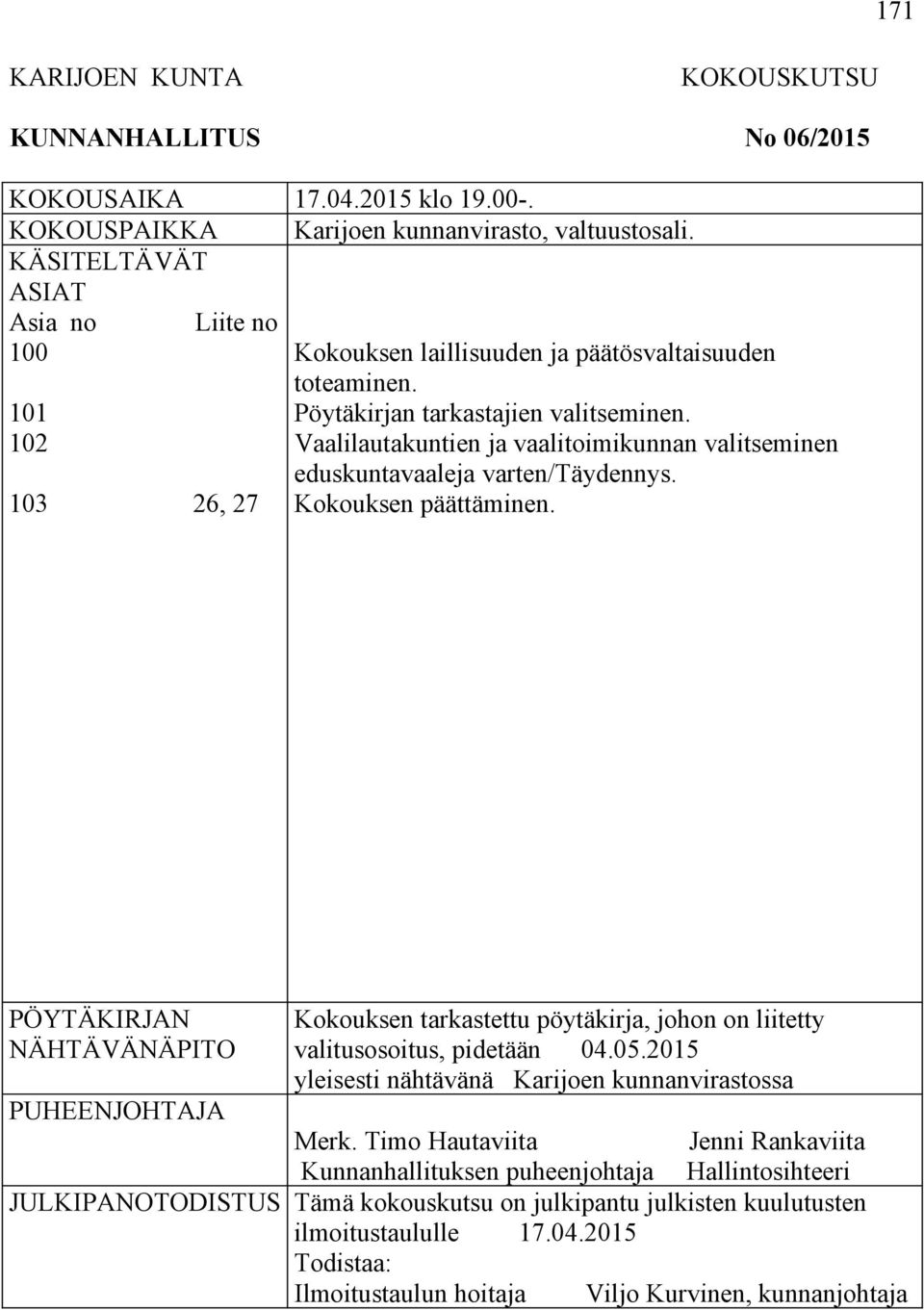 Vaalilautakuntien ja vaalitoimikunnan valitseminen eduskuntavaaleja varten/täydennys. Kokouksen päättäminen.