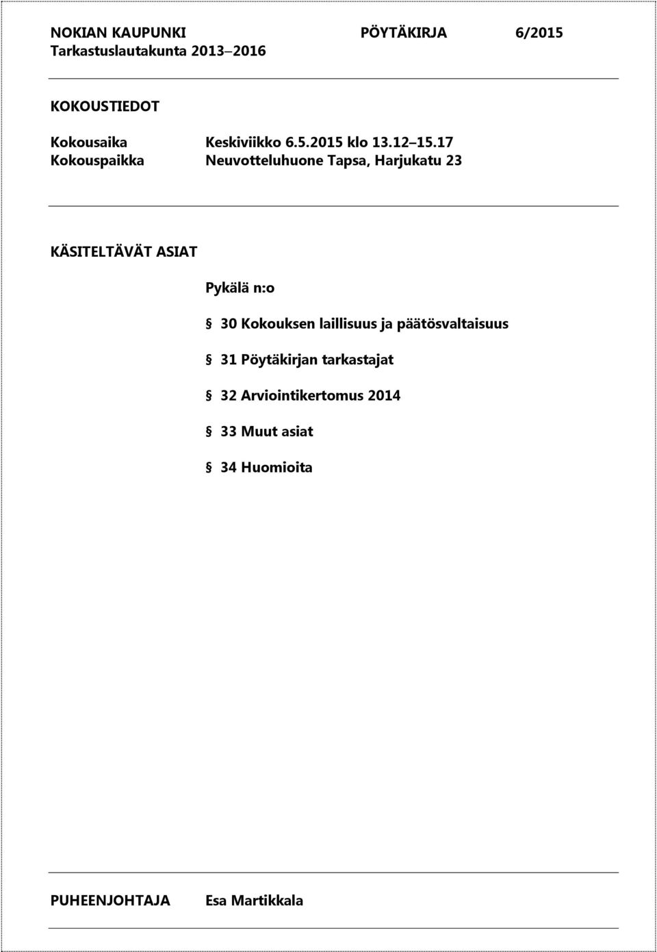 17 Kokouspaikka Neuvotteluhuone Tapsa, Harjukatu 23 KÄSITELTÄVÄT ASIAT Pykälä n:o 30