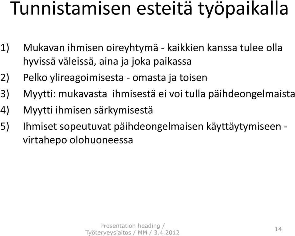 ihmisestä ei voi tulla päihdeongelmaista 4) Myytti ihmisen särkymisestä 5) Ihmiset sopeutuvat