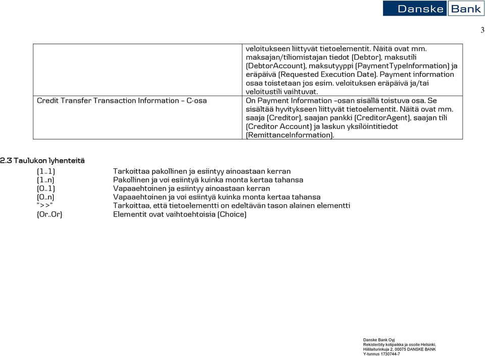 veloituksen eräpäivä ja/tai veloitustili vaihtuvat. On Payment Infmation osan sisällä toistuva osa. Se sisältää hyvitykseen liittyvät tietoelementit. Näitä ovat mm.