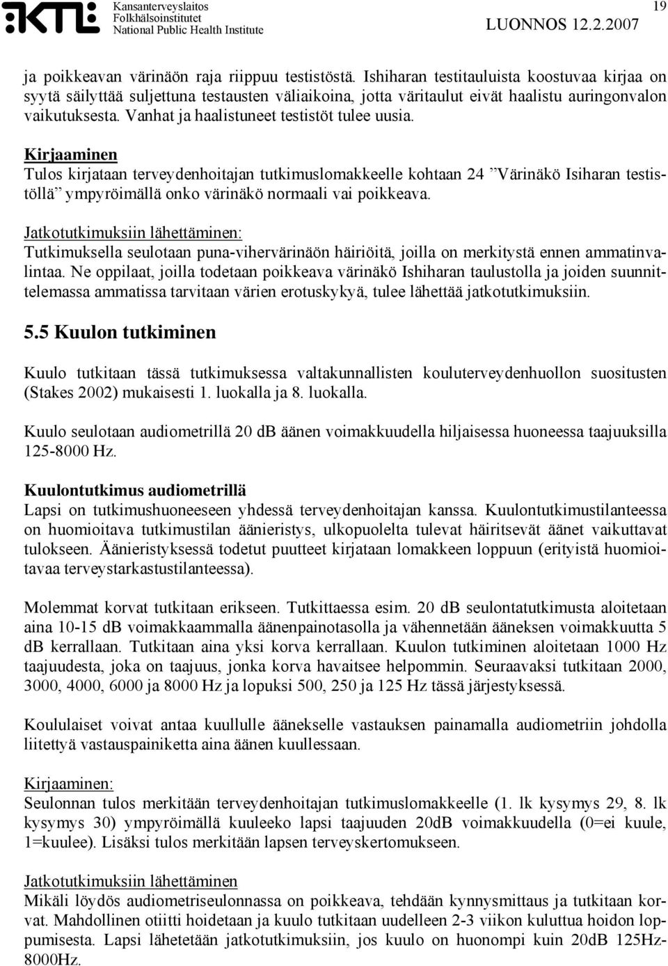 Vanhat ja haalistuneet testistöt tulee uusia.