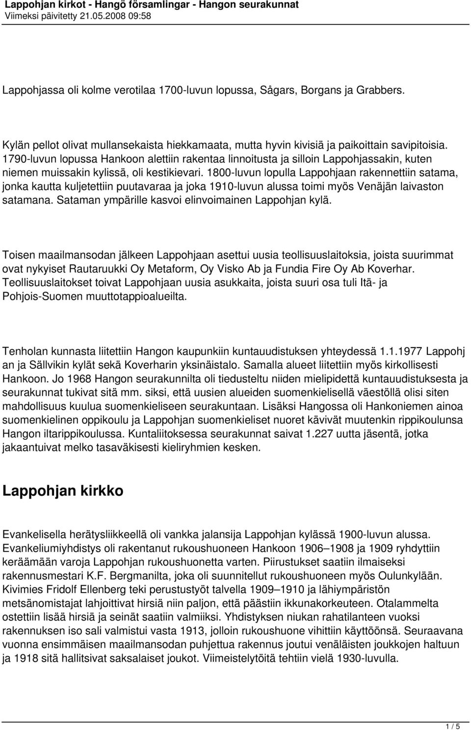 1800-luvun lopulla Lappohjaan rakennettiin satama, jonka kautta kuljetettiin puutavaraa ja joka 1910-luvun alussa toimi myös Venäjän laivaston satamana.