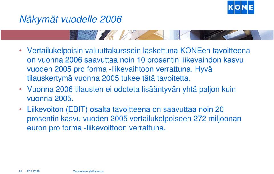 Hyvä tilauskertymä vuonna 2005 tukee tätä tavoitetta.