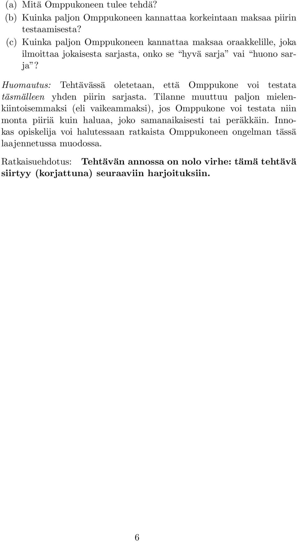 Huomautus: Tehtävässä oletetaan, että Omppukone voi testata täsmälleen yhden piirin sarjasta.