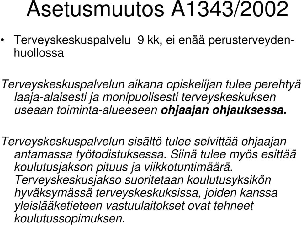 Terveyskeskuspalvelun sisältö tulee selvittää ohjaajan antamassa työtodistuksessa.