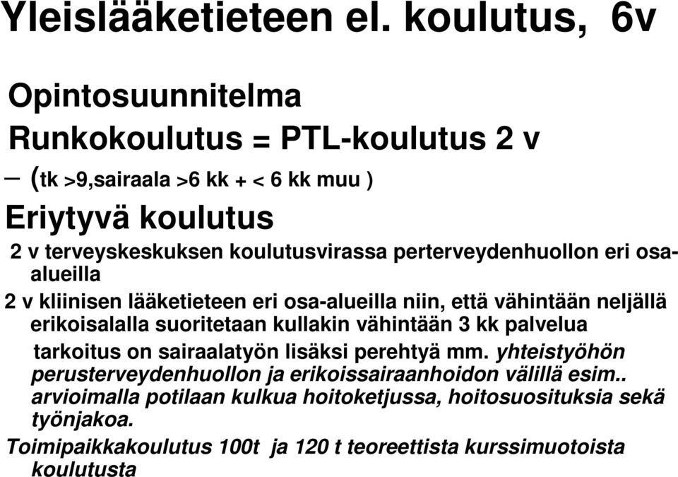 koulutusvirassa perterveydenhuollon eri osaalueilla 2 v kliinisen lääketieteen eri osa-alueilla niin, että vähintään neljällä erikoisalalla suoritetaan