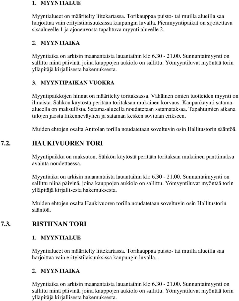 Sunnuntaimyynti on sallittu niinä päivinä, joina kauppojen aukiolo on sallittu. Yömyyntiluvat myöntää torin ylläpitäjä kirjallisesta hakemuksesta. 3.