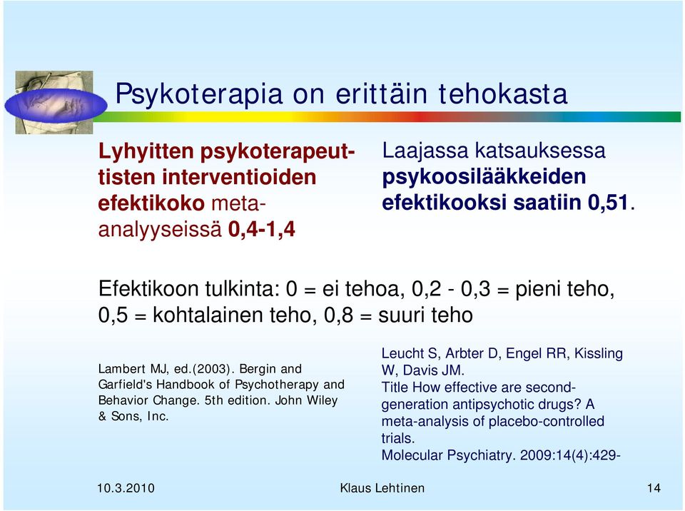 Bergin and Garfield's Handbook of Psychotherapy and Behavior Change. 5th edition. John Wiley & Sons, Inc. Leucht S, Arbter D, Engel RR, Kissling W, Davis JM.