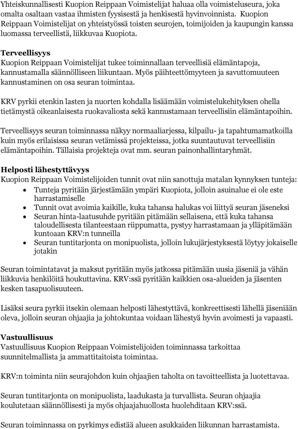 Terveellisyys Kuopion Reippaan Voimistelijat tukee toiminnallaan terveellisiä elämäntapoja, kannustamalla säännölliseen liikuntaan.