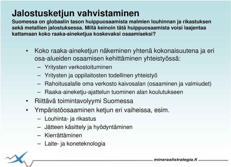 Koko raaka-aineketjun näkeminen yhtenä kokonaisuutena ja eri osa-alueiden osaamisen kehittäminen yhteistyössä: Yritysten verkostoituminen Yritysten ja oppilaitosten todellinen