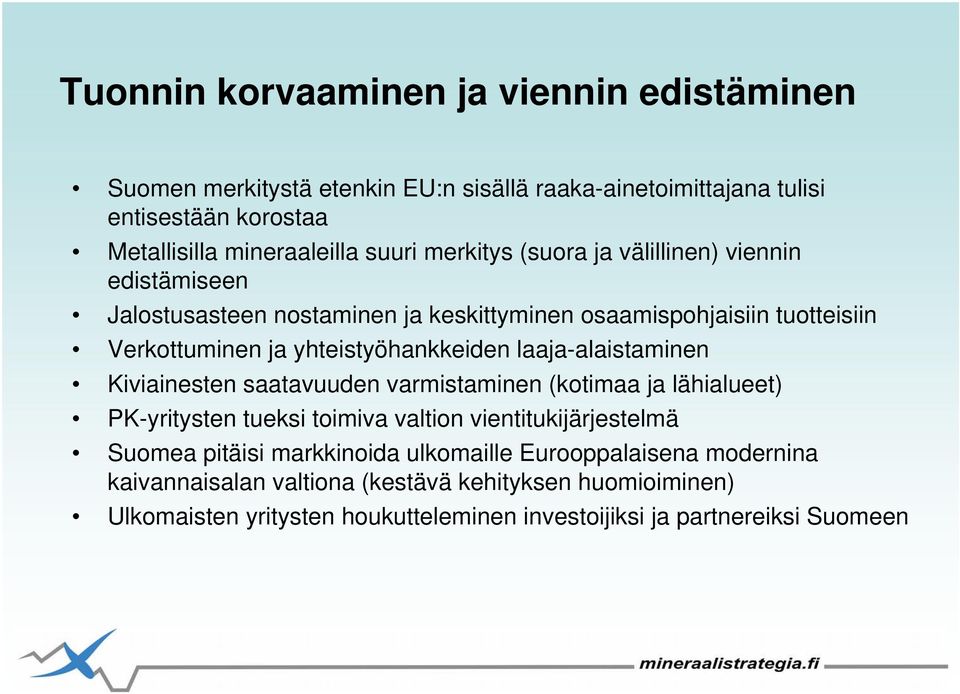 laaja-alaistaminen Kiviainesten saatavuuden varmistaminen (kotimaa ja lähialueet) PK-yritysten tueksi toimiva valtion vientitukijärjestelmä Suomea pitäisi markkinoida