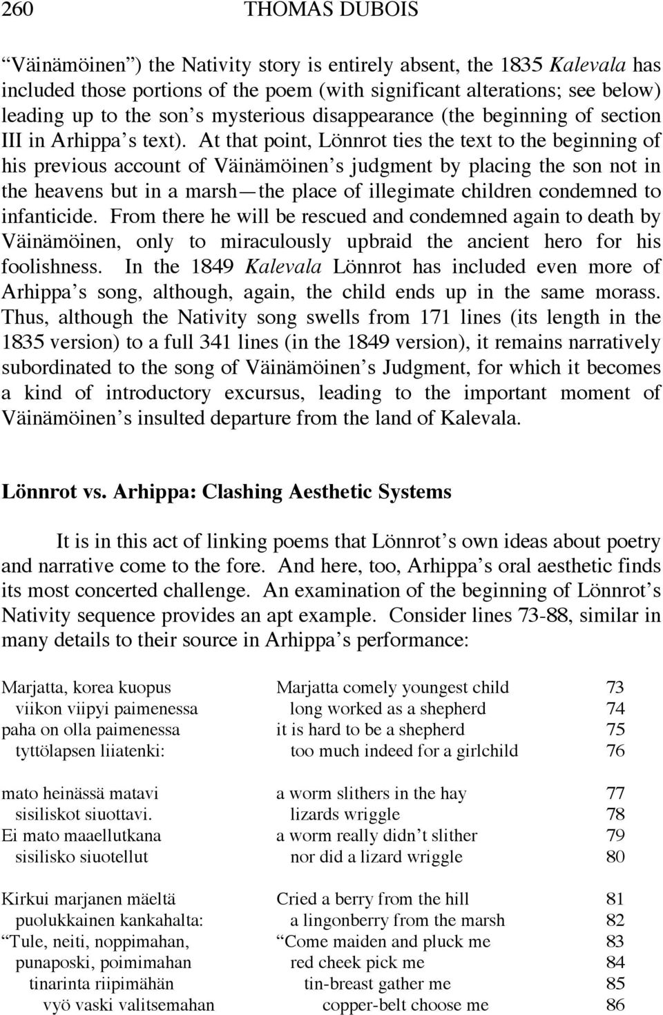 At that point, Lönnrot ties the text to the beginning of his previous account of Väinämöinen s judgment by placing the son not in the heavens but in a marsh the place of illegimate children condemned