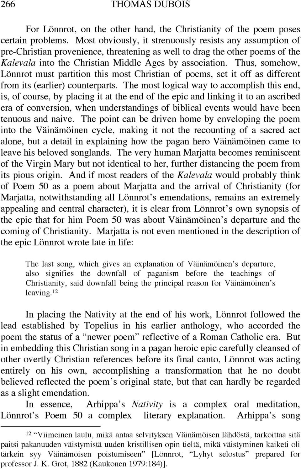 Thus, somehow, Lönnrot must partition this most Christian of poems, set it off as different from its (earlier) counterparts.