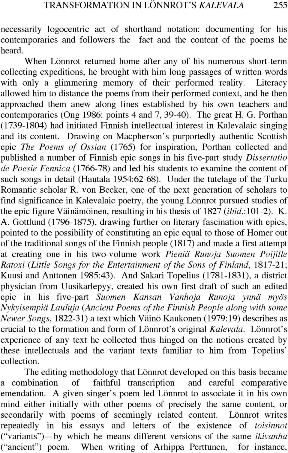 Literacy allowed him to distance the poems from their performed context, and he then approached them anew along lines established by his own teachers and contemporaries (Ong 1986: points 4 and 7,