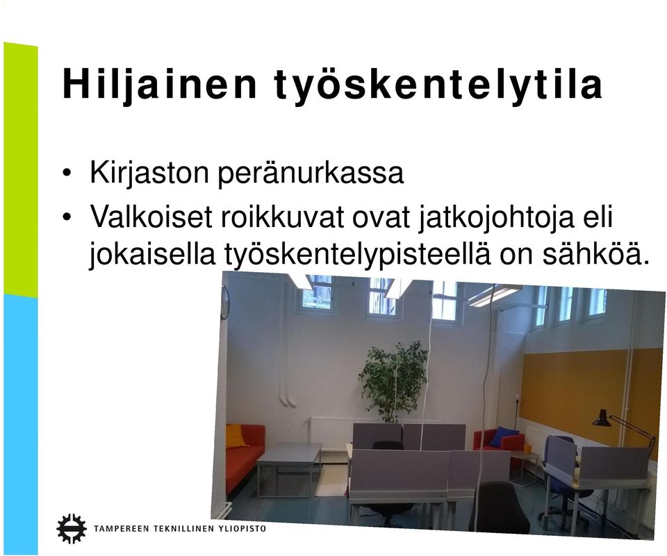 roikkuvat ovat jatkojohtoja eli