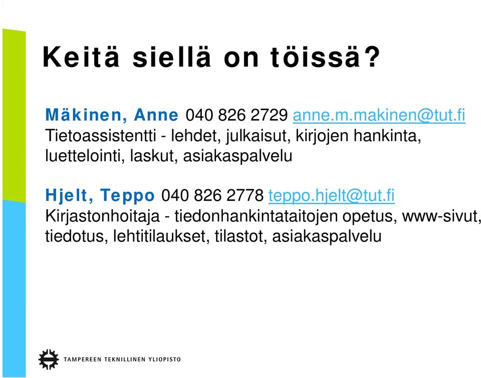 laskut, asiakaspalvelu Hjelt, Teppo 040 826 2778 teppo.hjelt@tut.