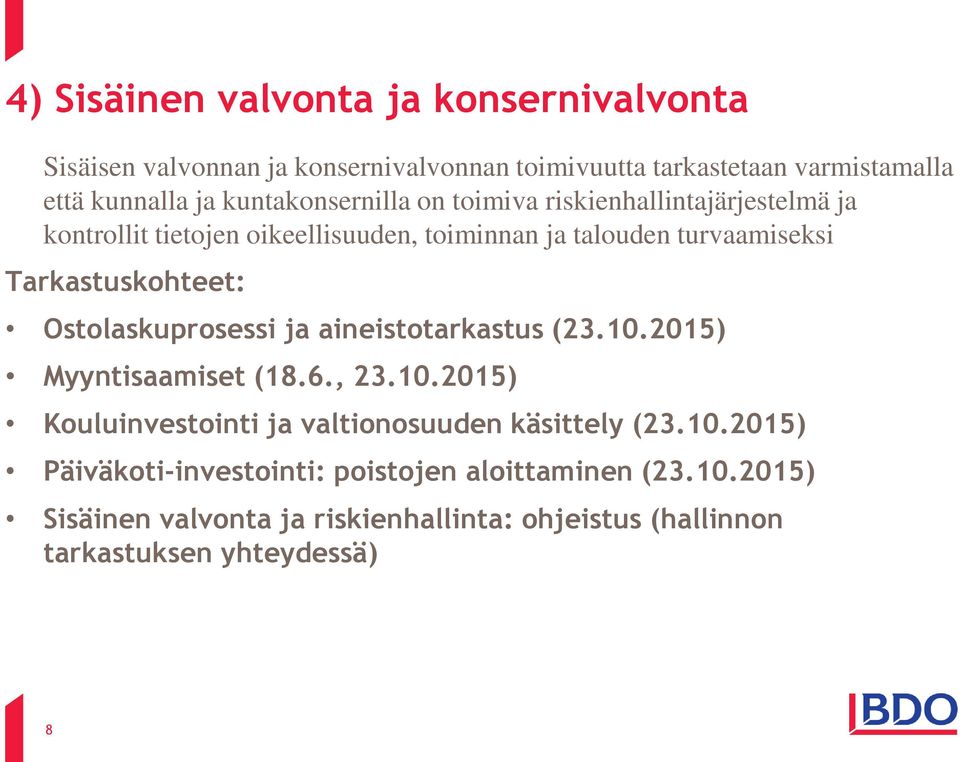 Tarkastuskohteet: Ostolaskuprosessi ja aineistotarkastus (23.10.2015) Myyntisaamiset (18.6., 23.10.2015) Kouluinvestointi ja valtionosuuden käsittely (23.