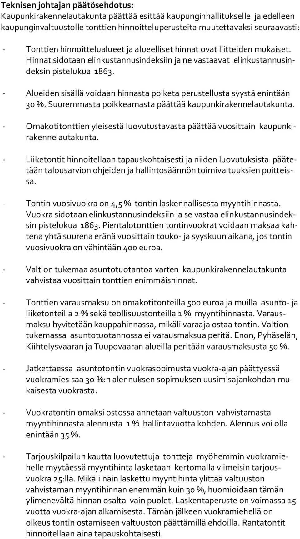 - Alueiden sisällä voidaan hinnasta poiketa perustellusta syystä enintään 30 %. Suuremmasta poik kea mas ta päättää kaupunkirakennelautakunta.