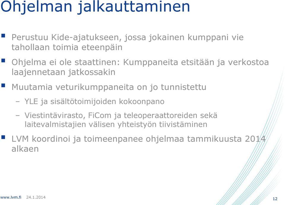 veturikumppaneita on jo tunnistettu YLE ja sisältötoimijoiden kokoonpano Viestintävirasto, FiCom ja