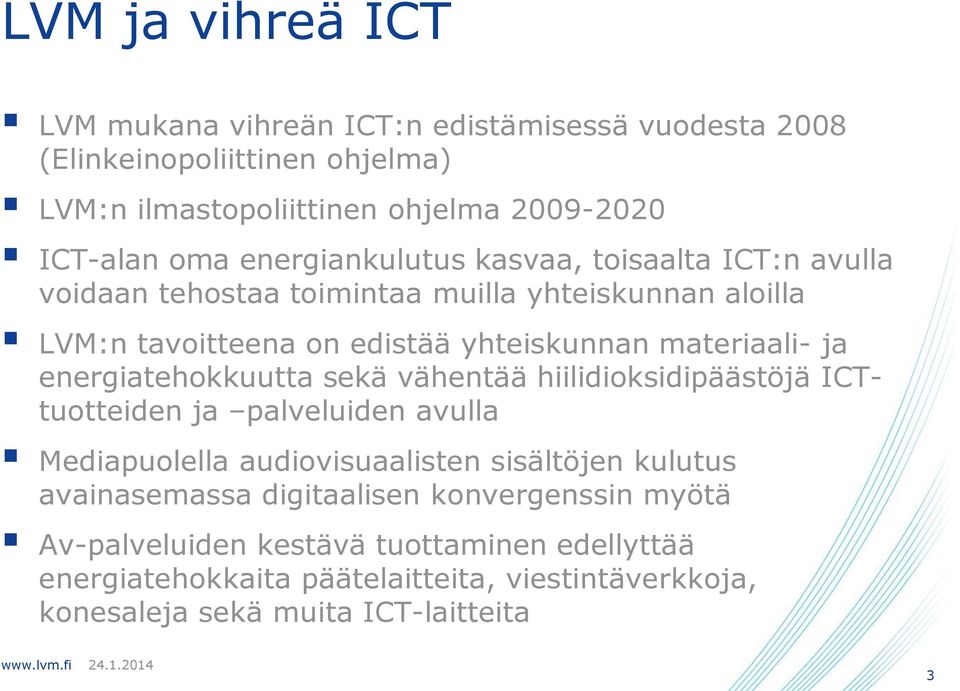 energiatehokkuutta sekä vähentää hiilidioksidipäästöjä ICTtuotteiden ja palveluiden avulla Mediapuolella audiovisuaalisten sisältöjen kulutus avainasemassa