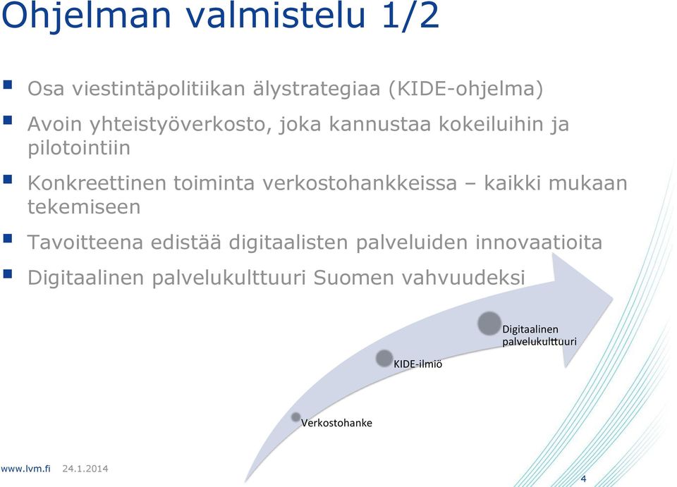 verkostohankkeissa kaikki mukaan tekemiseen Tavoitteena edistää digitaalisten palveluiden