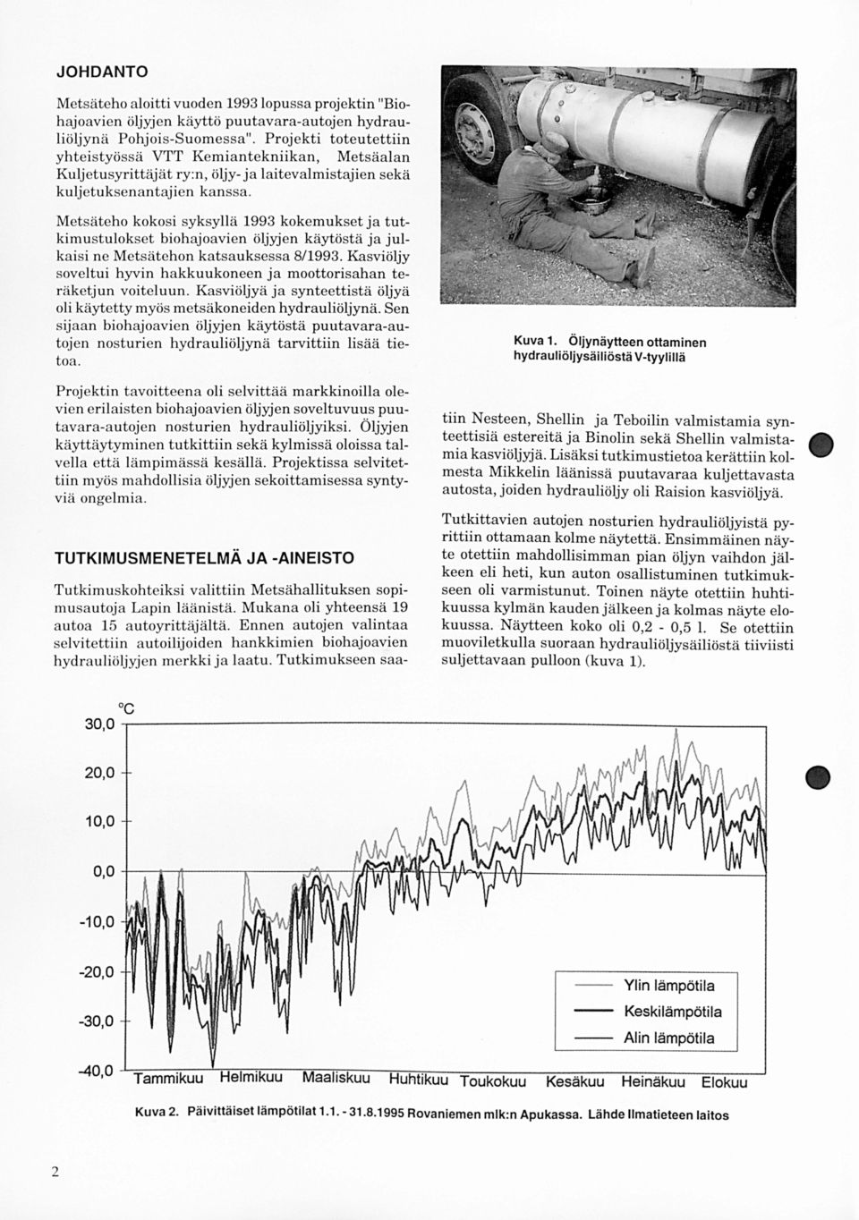 Metsäteho kokosi syksyllä 1993 kokemukset ja tutkimustulokset biohajoavien öljyjen käytöstä ja julkaisi ne Metsätehon katsauksessa 8/1993.