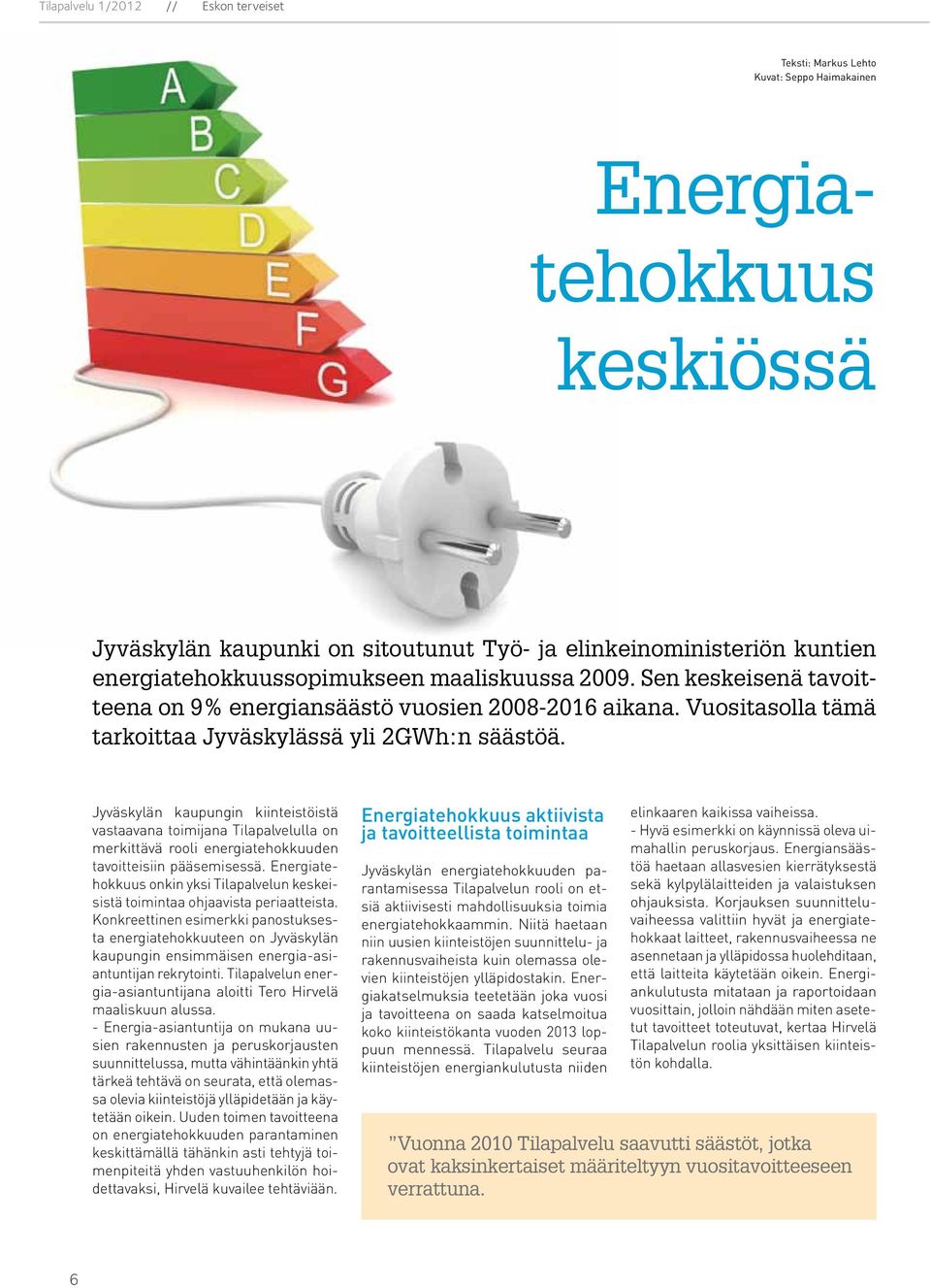 Jyväskylän kaupungin kiinteistöistä vastaavana toimijana Tilapalvelulla on merkittävä rooli energiatehokkuuden tavoitteisiin pääsemisessä.