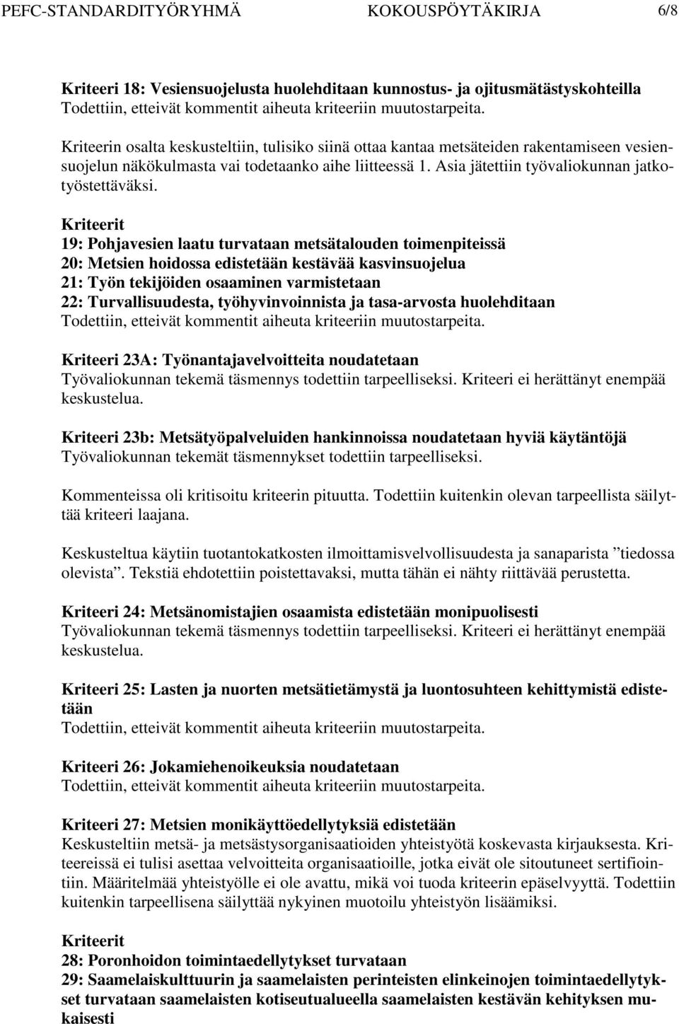 Kriteerit 19: Pohjavesien laatu turvataan metsätalouden toimenpiteissä 20: Metsien hoidossa edistetään kestävää kasvinsuojelua 21: Työn tekijöiden osaaminen varmistetaan 22: Turvallisuudesta,