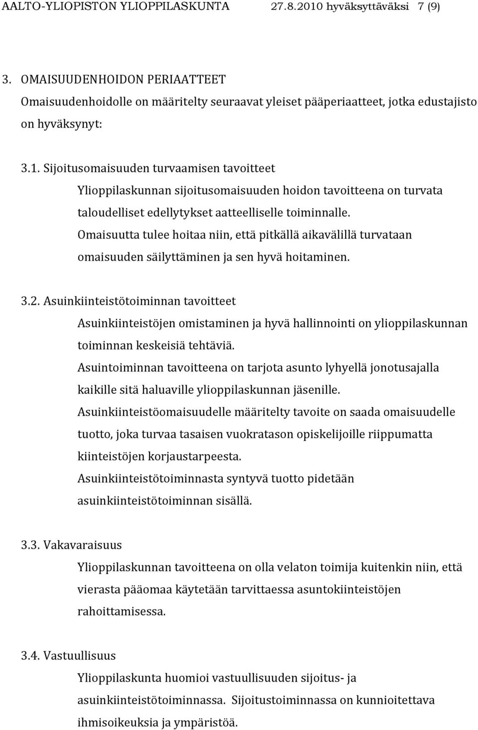 Omaisuutta tulee hoitaa niin, että pitkällä aikavälillä turvataan omaisuuden säilyttäminen ja sen hyvä hoitaminen. 3.2.