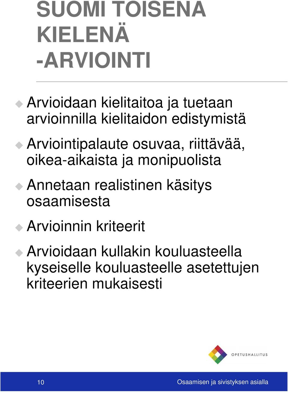 Annetaan realistinen käsitys osaamisesta Arvioinnin kriteerit Arvioidaan kullakin