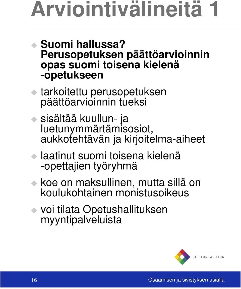 päättöarvioinnin tueksi sisältää kuullun- ja luetunymmärtämisosiot, aukkotehtävän ja kirjoitelma-aiheet