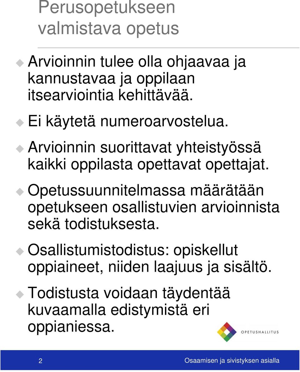 Opetussuunnitelmassa määrätään opetukseen osallistuvien arvioinnista sekä todistuksesta.