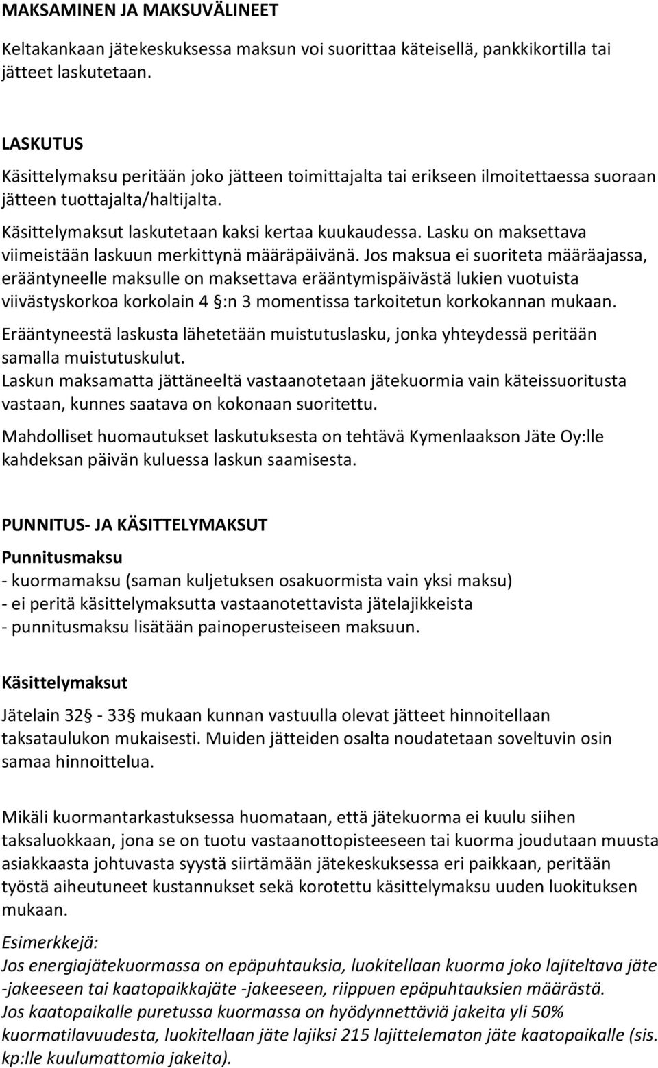 Lasku on maksettava viimeistään laskuun merkittynä määräpäivänä.