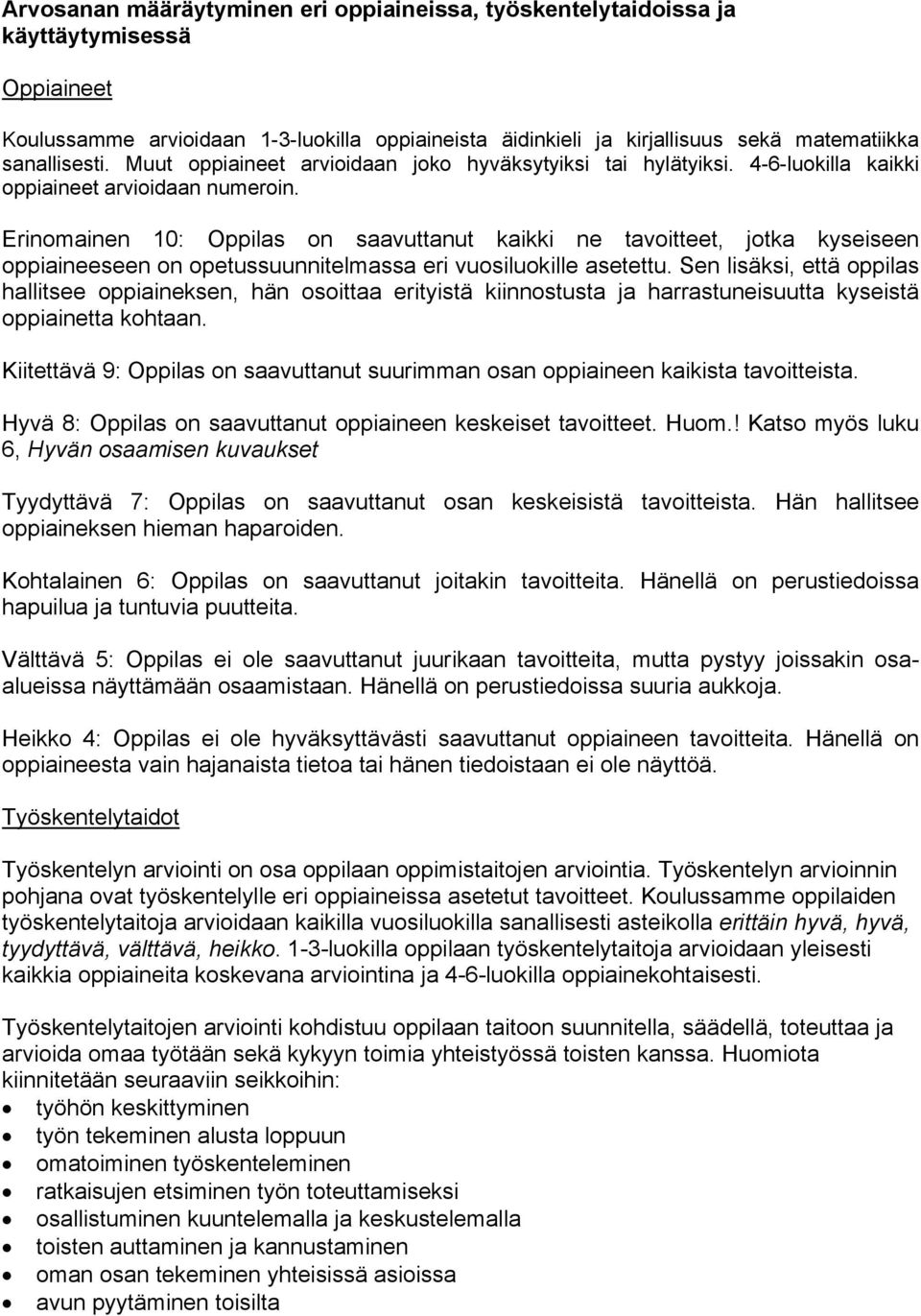 Erinomainen 10: Oppilas on saavuttanut kaikki ne tavoitteet, jotka kyseiseen oppiaineeseen on opetussuunnitelmassa eri vuosiluokille asetettu.