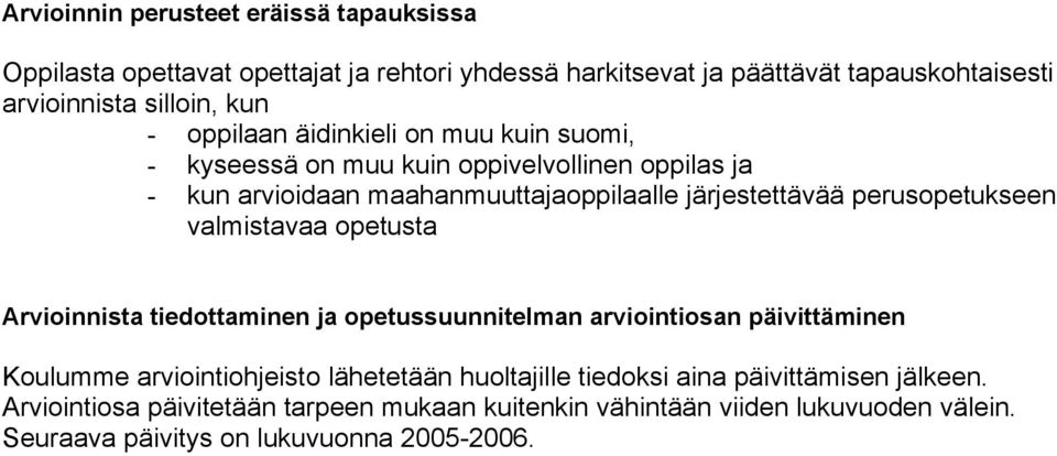 perusopetukseen valmistavaa opetusta Arvioinnista tiedottaminen ja opetussuunnitelman arviointiosan päivittäminen Koulumme arviointiohjeisto lähetetään