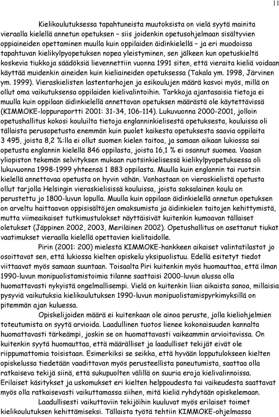 voidaan käyttää muidenkin aineiden kuin kieliaineiden opetuksessa (Takala ym. 1998, Järvinen ym. 1999).