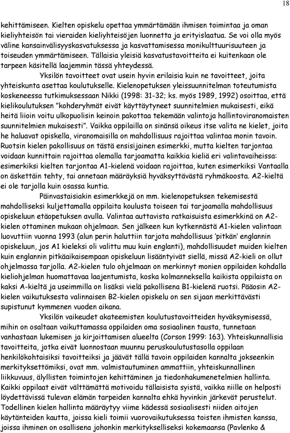 Tällaisia yleisiä kasvatustavoitteita ei kuitenkaan ole tarpeen käsitellä laajemmin tässä yhteydessä.