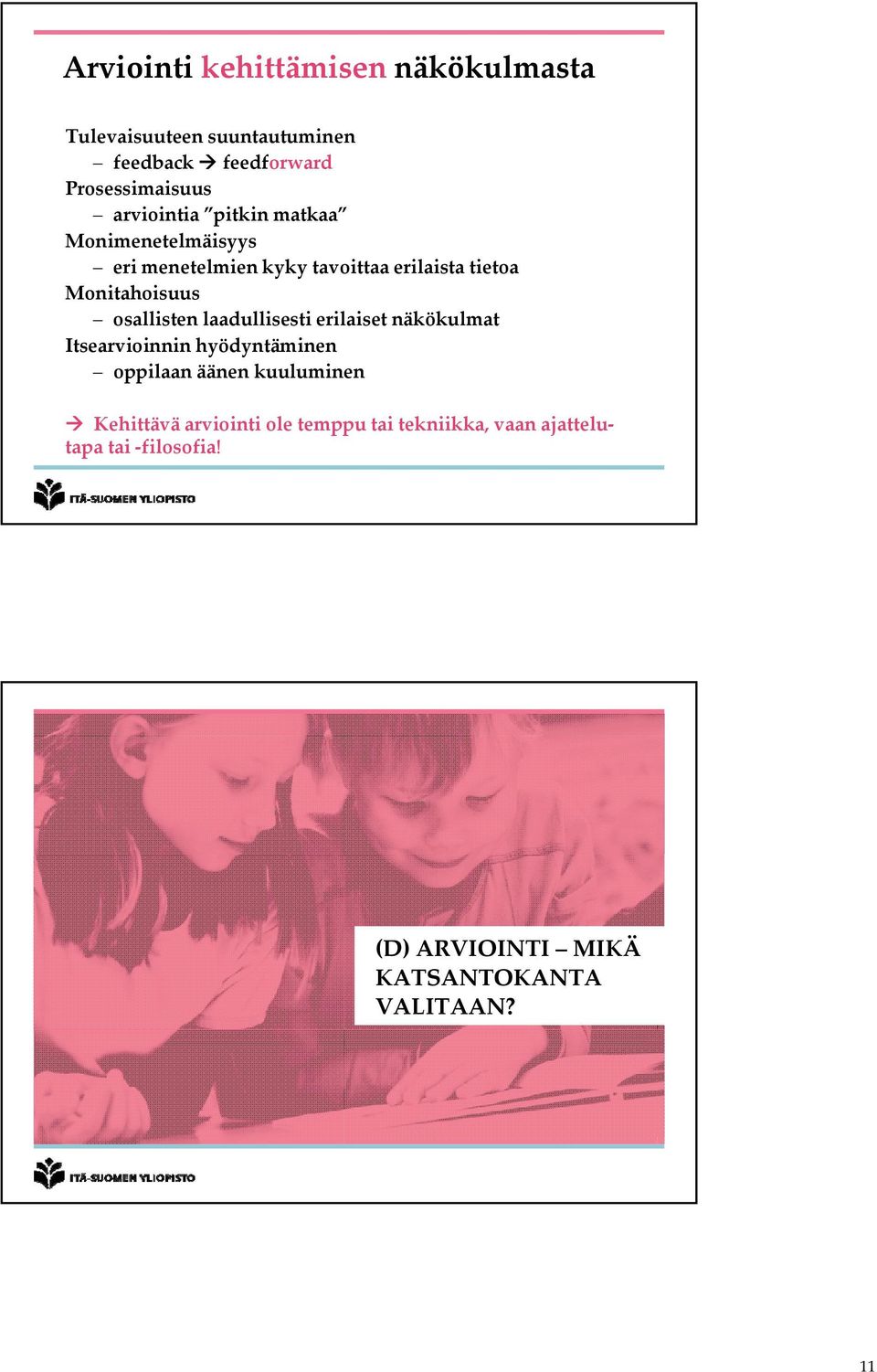 laadullisesti erilaiset näkökulmat Itsearvioinnin hyödyntäminen oppilaan äänen kuuluminen Kehittävä