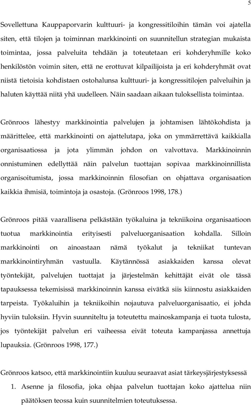 palveluihin ja haluten käyttää niitä yhä uudelleen. Näin saadaan aikaan tuloksellista toimintaa.