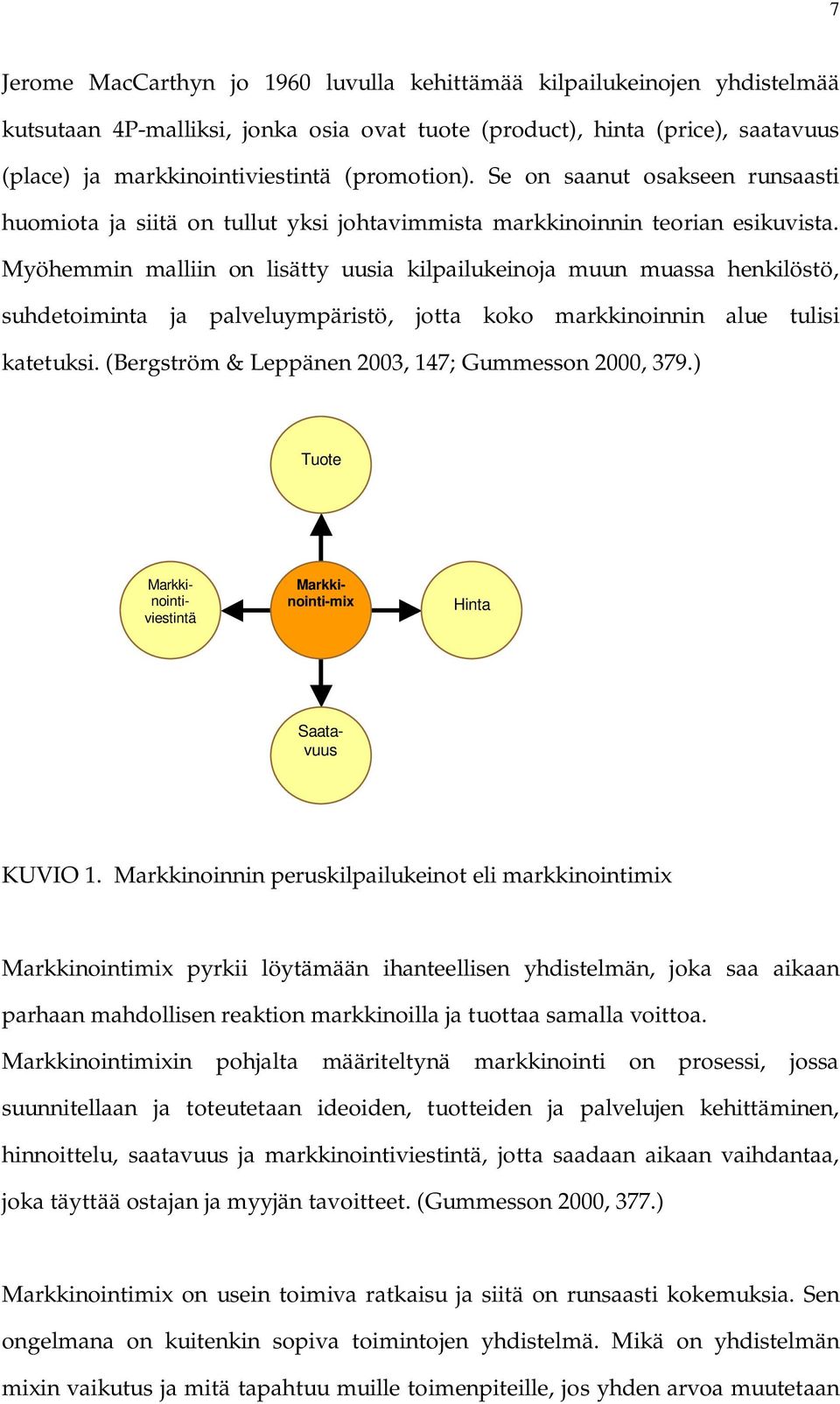 Myöhemmin malliin on lisätty uusia kilpailukeinoja muun muassa henkilöstö, suhdetoiminta ja palveluympäristö, jotta koko markkinoinnin alue tulisi katetuksi.