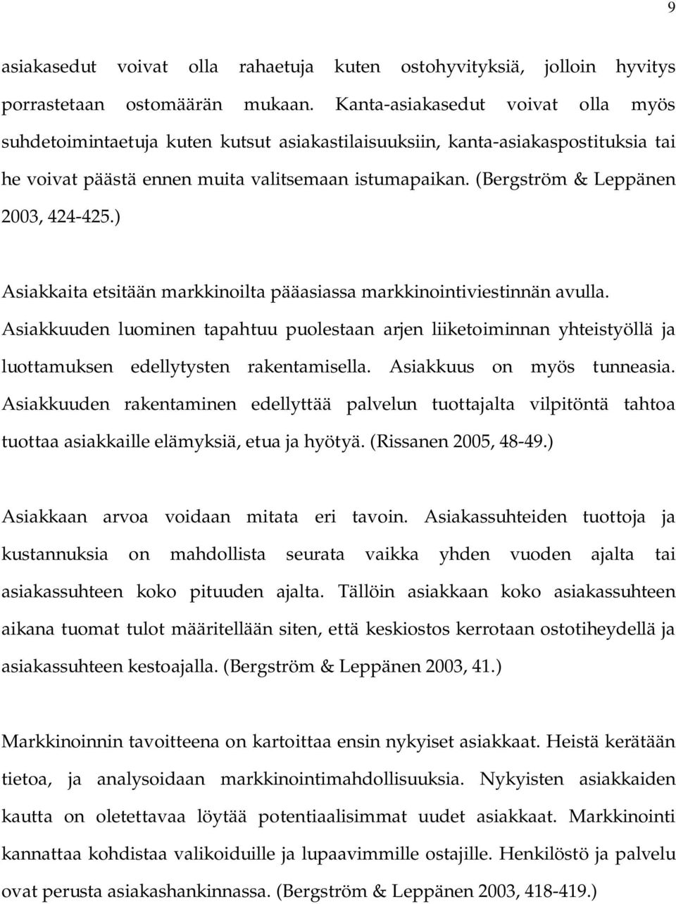 (Bergström & Leppänen 2003, 424-425.) Asiakkaita etsitään markkinoilta pääasiassa markkinointiviestinnän avulla.