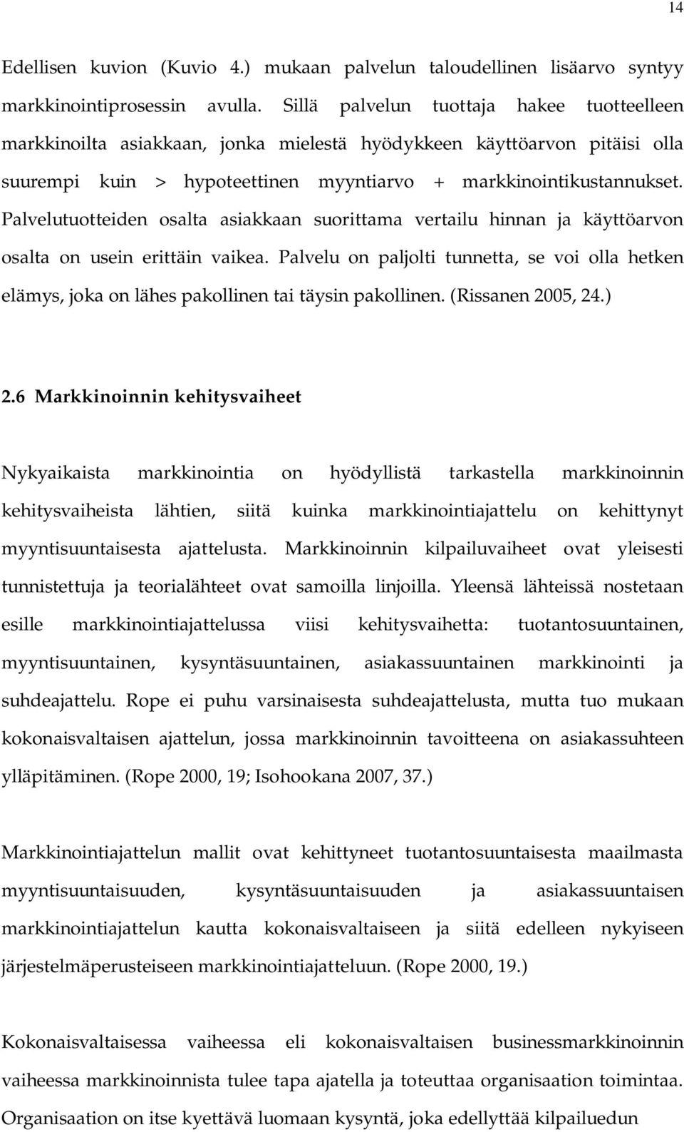 Palvelutuotteiden osalta asiakkaan suorittama vertailu hinnan ja käyttöarvon osalta on usein erittäin vaikea.